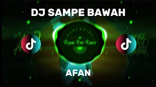 dj sampe bawah afan dj terbaru full bass viral di tiktok 