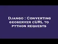 Django Converting geoserver cURL to python requests