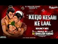 Download Lagu Keejo Kesari Ke laal - Bouncy Mix - Dj Shailesh Karad | Dj Song |Trending songs 2023 |