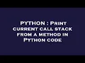 PYTHON Print current call stack from a method in Python code