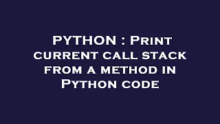 PYTHON Print current call stack from a method in Python code
