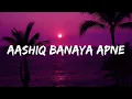 Aashiq banaya apne | emraan hashmi | Himesh Reshammiya | Shreya Ghoshal | Peak lyrics | 