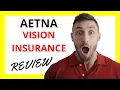 Aetna Vision Insurance Review Pros and Cons