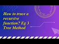 How to trace a recursive function Eg 3 Tree Method