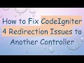 How to Fix CodeIgniter 4 Redirection Issues to Another Controller