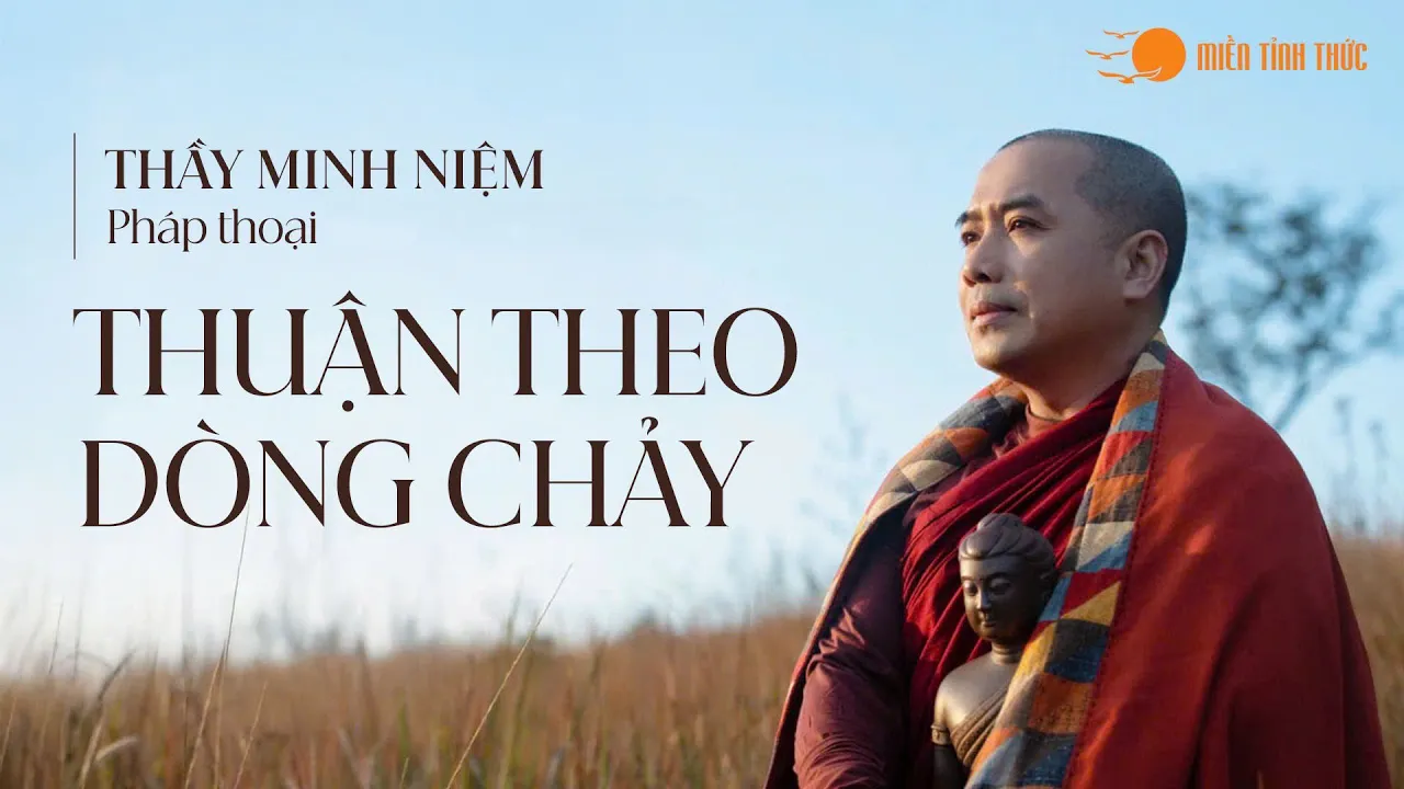 Outline Video Thầy Minh Niệm I Pháp thoại đặc biệt cuối năm: Thuận theo dòng chảy I 28.01.2025