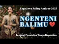Lagu NGENTENI BALIMU ‼️ LAGU JAWA PALING SEDIH DAN PALING AMBYAR TERBARU 2025 | PALING NYENTUH ATI