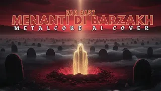 cover far east menanti di barzakh blackened metalcore version nasyid metal metalcore