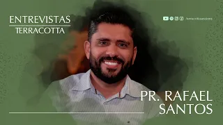 ENTREVISTAS TERRACOTTA - Pr. Rafael Santos