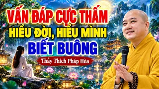 VẤN ĐÁP CỰC THẤM – HIỂU ĐỜI, HIỂU MÌNH, BIẾT BUÔNG"Thầy Thích Pháp Hòa