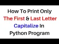 Print Get First and Last Letter Of String Python py Tutorial