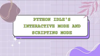 Python IDLE s interactive mode and scripting mode