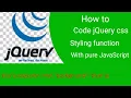 how to code jQuery css styling function with pure JavaScript