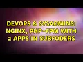 DevOps SysAdmins Nginx PHP-FPM with 2 apps in subfoders