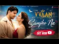 Samjho na - THE VVAAN | Sidharth Malhotra & Tamannah | Jubin Nautiyal 
