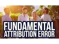 What is the Fundamental Attribution Error