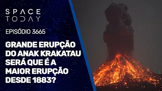 GRANDE ERUPÇÃO DO ANAK KRAKATAU - SERÁ QUE É A MAIOR DESDE 1883?