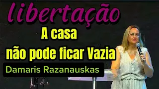 Libertação Extrema/ A Casa não pode ficar Vazia Pastora Damaris Razanauskas