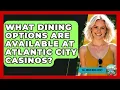 What Dining Options Are Available at Atlantic City Casinos - All About New Jersey