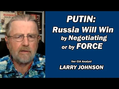 Putin: Rusia ganará mediante negociaciones o por la FUERZA /Larry Johnson