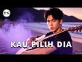 Lagu Kau Pilih Dia – Lagu Sedih Tentang Pengkhianatan Cinta