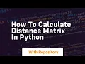 how to calculate distance matrix in python