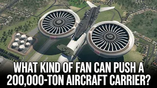 What Kind of Fan Could Lift a 200,000-Ton Aircraft Carrier?