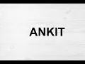 How To Pronounce Ankit