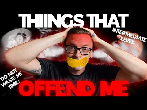 THINGS That OFFEND Me (And Why) (Intermediário Input compreensível em inglês)
