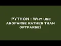 PYTHON Why use argparse rather than optparse
