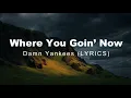Download Lagu Where You Goin' Now - Damn Yankees [Lyrics]