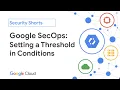 Google SecOps Setting a Threshold in Conditions