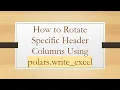 How to Rotate Specific Header Columns Using polars write - excel