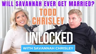 Will Savannah Ever Get Married feat Todd Chrisley Unlocked with Savannah Chrisley Ep 163
