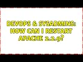 DevOps SysAdmins How can I restart apache 2 2 9 3 Solutions
