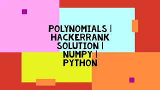 POLYNOMIALS HACKERRANK SOLUTION NUMPY PYTHON