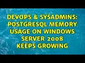 DevOps SysAdmins PostgreSQL memory usage on Windows Server 2008 keeps growing