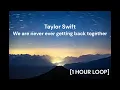 Download Lagu Taylor Swift - We are never ever getting back together [1 HOUR LOOP]