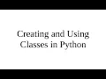 Creating and Using Classes in Python