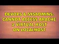 DevOps SysAdmins Cannot access Apache 2 virtual host on localhost