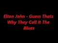 Elton John-Guess Thats Why They Call It The Blues Lyrics