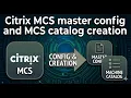 Citrix MCS master config and MCS catalog creation