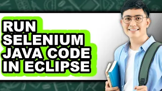 How to Run Selenium Java Code in Eclipse - Full Guide