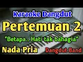 Download Lagu PERTEMUAN 2 - KARAOKE || NADA PRIA COWOK || Versi Dangdut Band || Rita Sugiarto