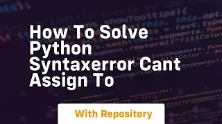 how to solve python syntaxerror cant assign to