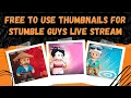 Free to Use THUMBNAILS for STUMBLE GUYS Live Streams No Text Thumbnails for Stumble Guys