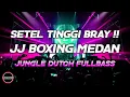 Lagu SETEL TINGGI BRAY !! DJ TUHAN SU ATUR BOXING MEDAN PALING OLENG JUNGLE DUTCH FULLBASS TERBARU 2024