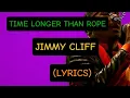 Download Lagu JIMMY CLIFF - TIME LONGER THAN ROPE LYRICS SONG/LYRICS