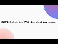 2272 Substring With Largest Variance Daily Leetcode Challenge July C Java