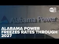 Alabama Power freezes electricity rates through 2027